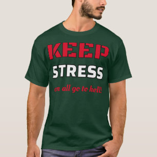 Behalten Stress kann alle in die Hölle fahren T-Shirt
