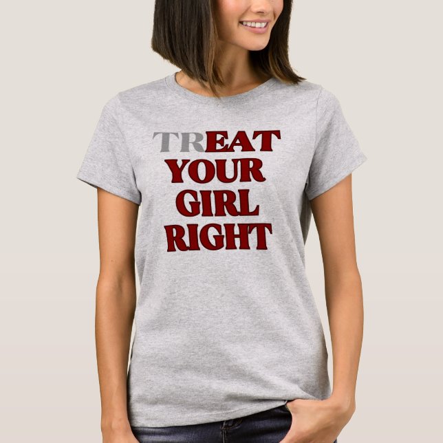 Behandle Dein Mädchen Richt-Slogan  T-Shirt (Vorderseite)