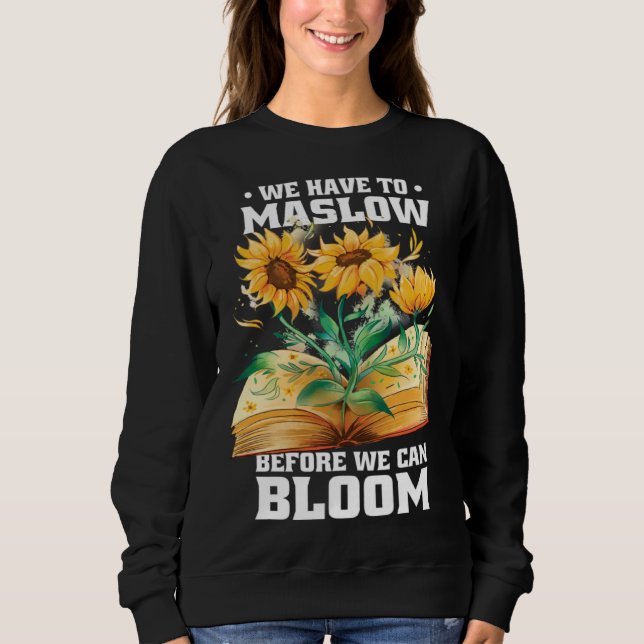 Behavior Therapist We Have To Maslow Before We Can Sweatshirt (Vorderseite)