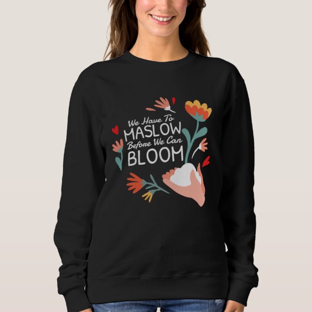 Behavior Therapist We Have To Maslow Before We Can Sweatshirt (Vorderseite)
