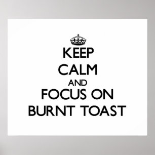 Behieltest von Ruhe und Fokus auf Burnt Toast Poster