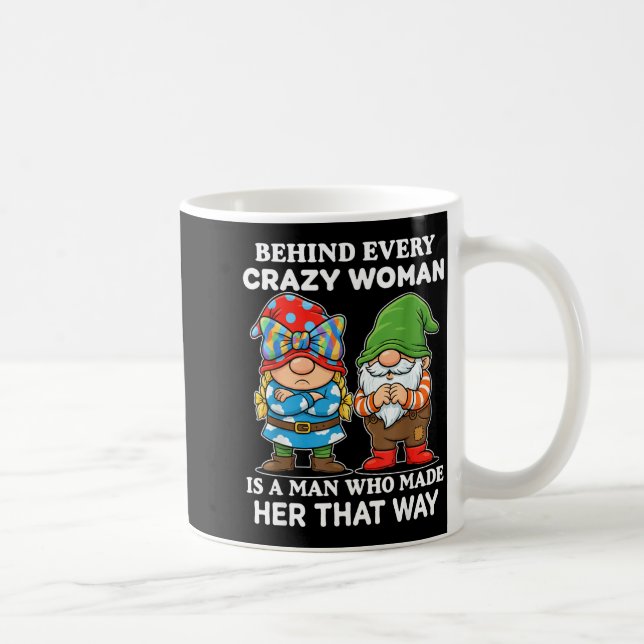 Behind Every Crazy Woman Is A Man Who Made Her Tha Kaffeetasse (Rechts)