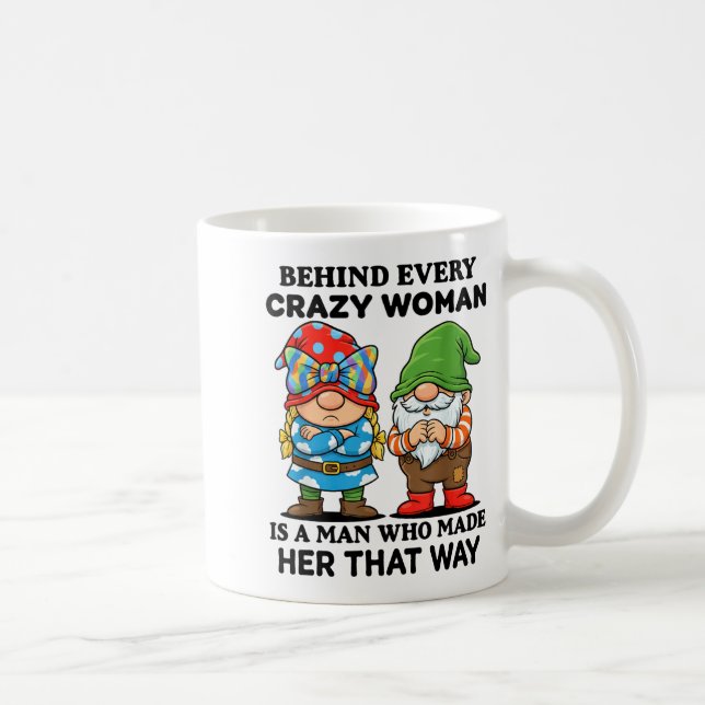 Behind Every Crazy Woman Is A Man Who Made Her Tha Kaffeetasse (Rechts)