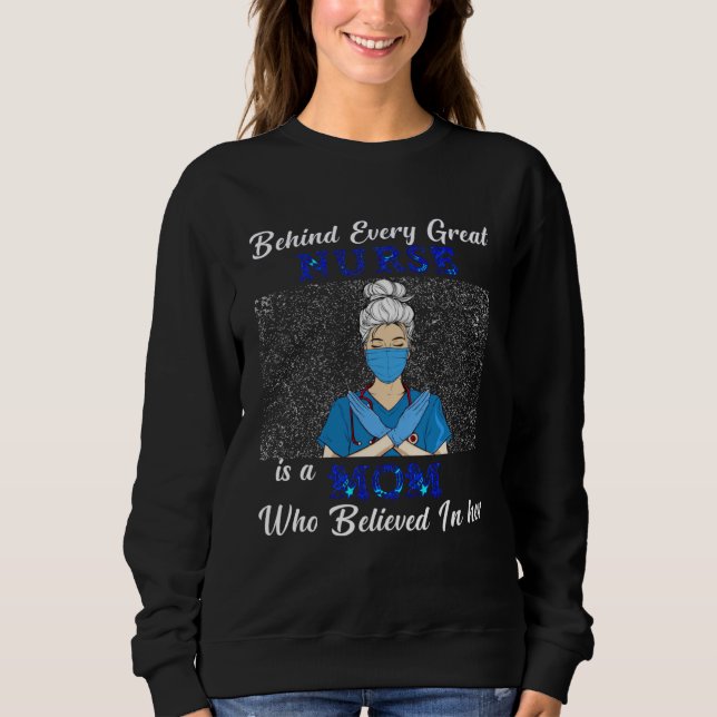 Behind Every Great Nurse Who Believes In Herself I Sweatshirt (Vorderseite)