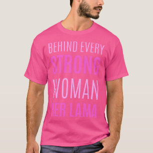 Behind Every Strong Woman Her Lama T-Shirt