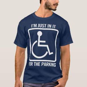 behindert: Ich bin nur wegen des Parkens lustig T-Shirt