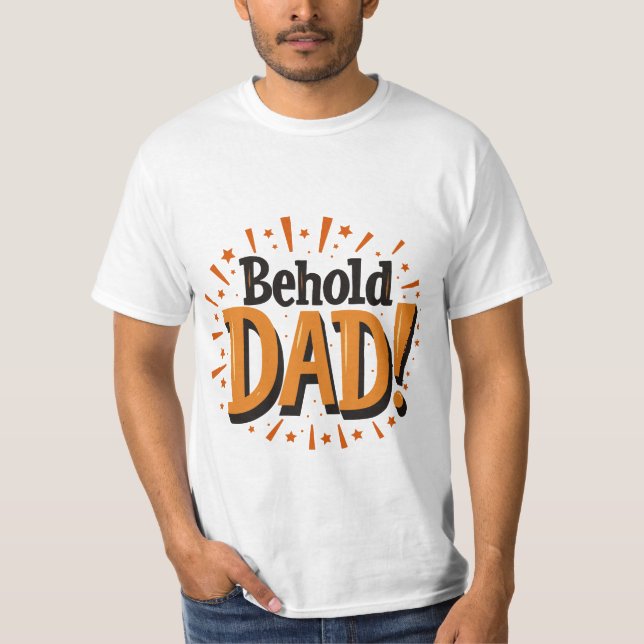 Behold Dad - Father's Day  T-Shirt (Vorderseite)