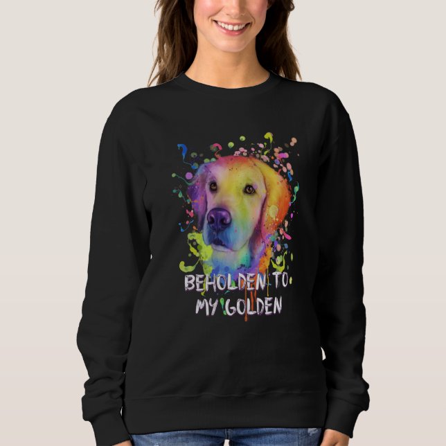 Beholden to My Golden Dog Breed Puppy Humor  1 Sweatshirt (Vorderseite)