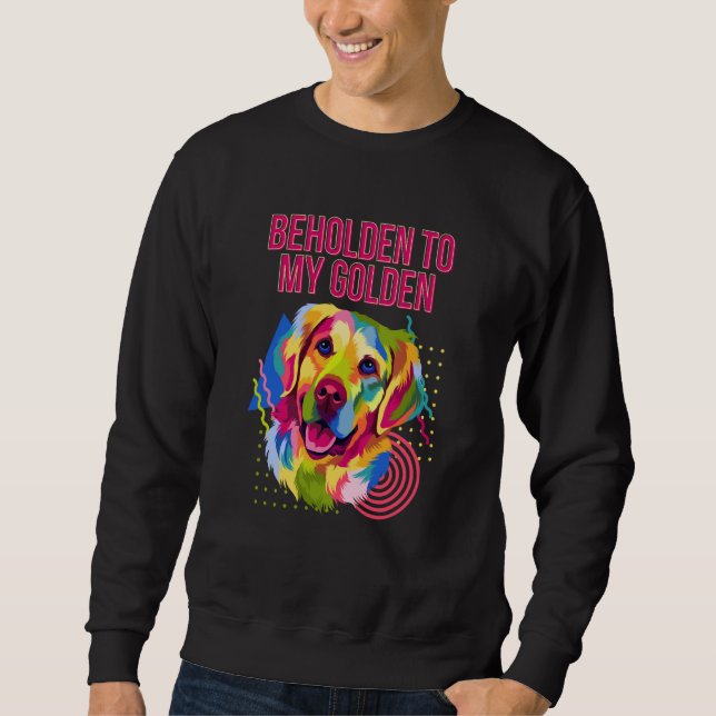 Beholden to My Golden Dog Breed Puppy Humor Sweatshirt (Vorderseite)