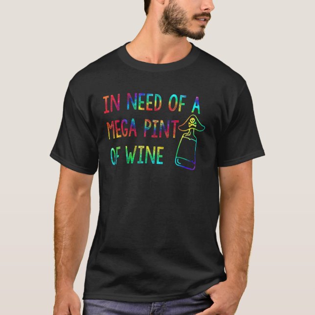 Bei Bedarf an einem Mega-Pint Wein Gefärbte Krawat T-Shirt (Vorderseite)