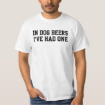 Bei Hundebären hatte ich einen T-Shirt<br><div class="desc">Bei Hundebären hatte ich eine. Witzige Parodie,  dass ich in Hundejahren tot bin. Wenn man also ein Bier hatte,  bedeutet das,  dass man 7 hatte.</div>