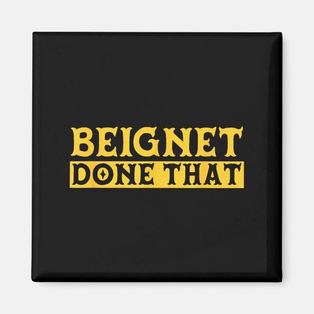 Beignet Done That Funny New Orleans Pun  Magnet (Vorne)