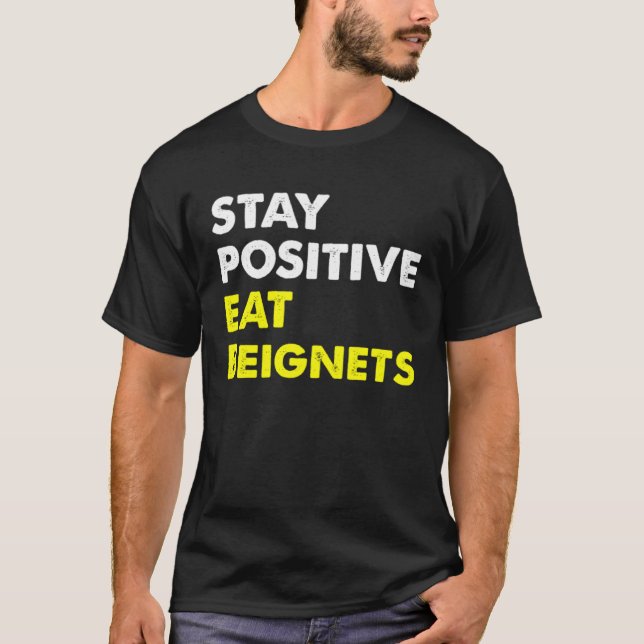 Beignets Louisiana New Orleans STAY POSITIVE EAT B T-Shirt (Vorderseite)