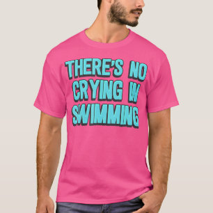 Beim Schwimmen Wird Nicht Geweint T-Shirt