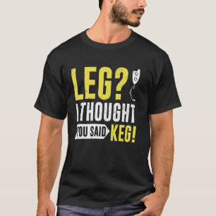 Bein Ich dachte, du sagtest Kugelfußamputierter T-Shirt