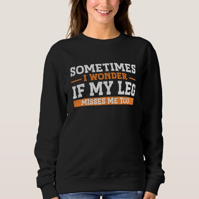 Beinamputation Beinamputierter Humor Beinamputiert Sweatshirt (Vorderseite)