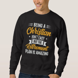 Being A Christian Isn't Easy Retirement Plan sunfl Sweatshirt