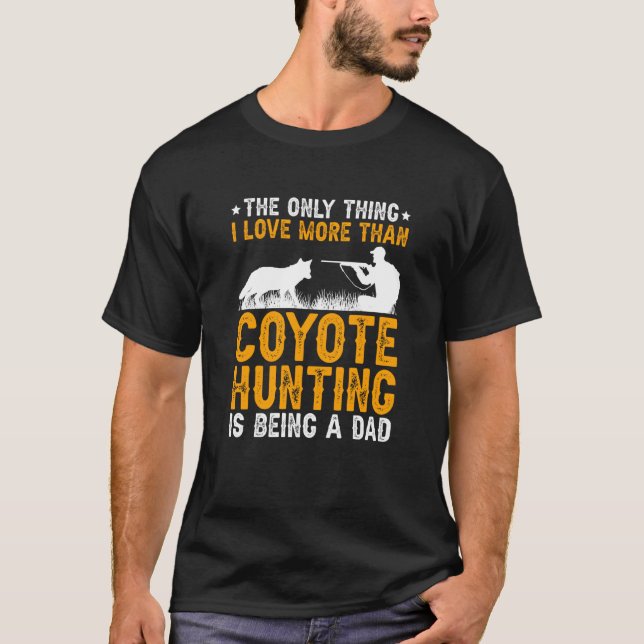 Being A Dad Coyote Hunting Coyote Hunter T-Shirt (Vorderseite)