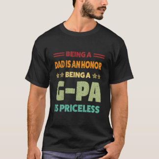 Being A Dad Is An Honor Being A G-Pa Is Priceless  T-Shirt