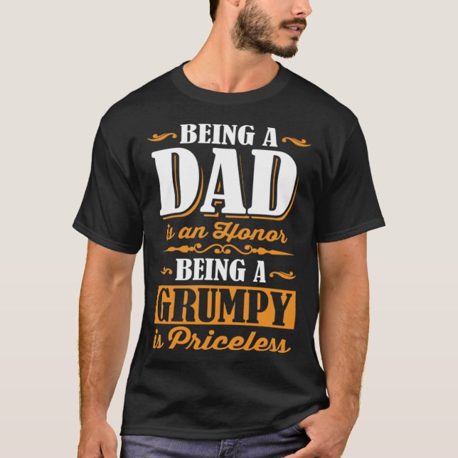 Being A Dad Is An Honor Being A Grumpy Is Priceles T-Shirt (Vorderseite)