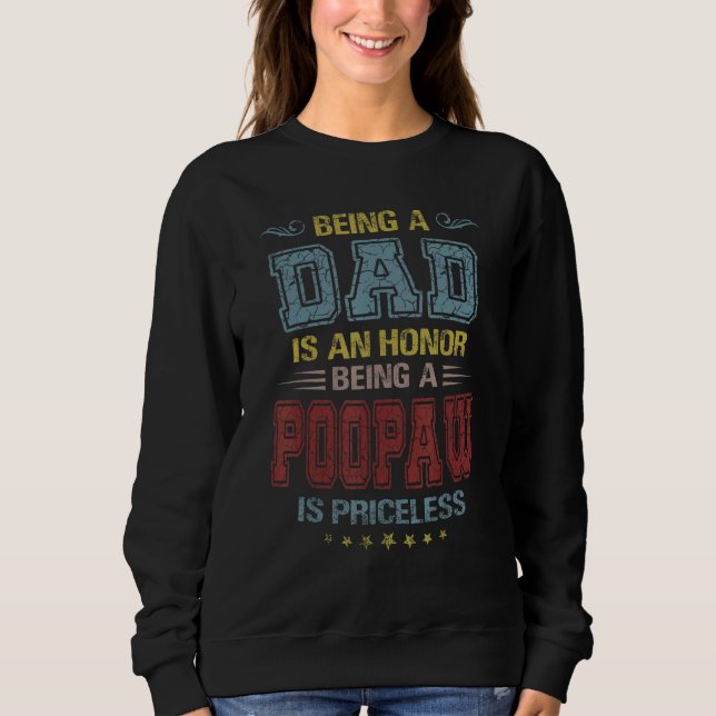 Being A Dad Is An Honor Being A Poopaw Is Priceles Sweatshirt (Vorderseite)
