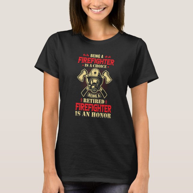 Being A Firefighter Is A Choice Being A Retired Is T-Shirt (Vorderseite)