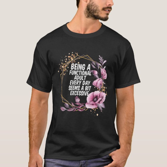 Being a Functional Adult Every Day Seems a Bit Exc T-Shirt (Vorderseite)