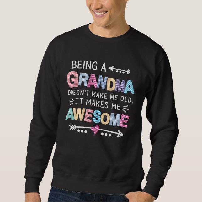 Being a Grandma Doesn t Make Me Old It Makes Me Aw Sweatshirt (Vorderseite)