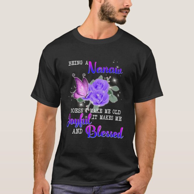 Being A Nanaw Makes Me Joyful And Blessed T-Shirt (Vorderseite)