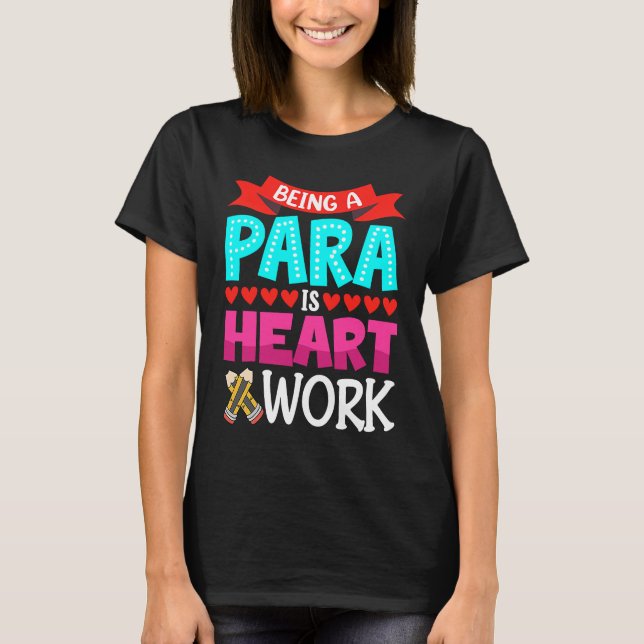 Being A Para Is Heart Work Paraprofessional Paraed T-Shirt (Vorderseite)