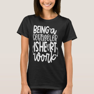 Being A School Counselor Is Heart Work Valentines  T-Shirt