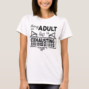 Being An Adult Is Exhausting Erwachsen lustig T-Shirt