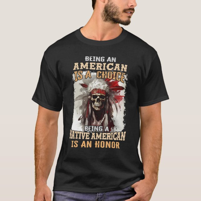 Being an American is a Choice Being a Native Ameri T-Shirt (Vorderseite)