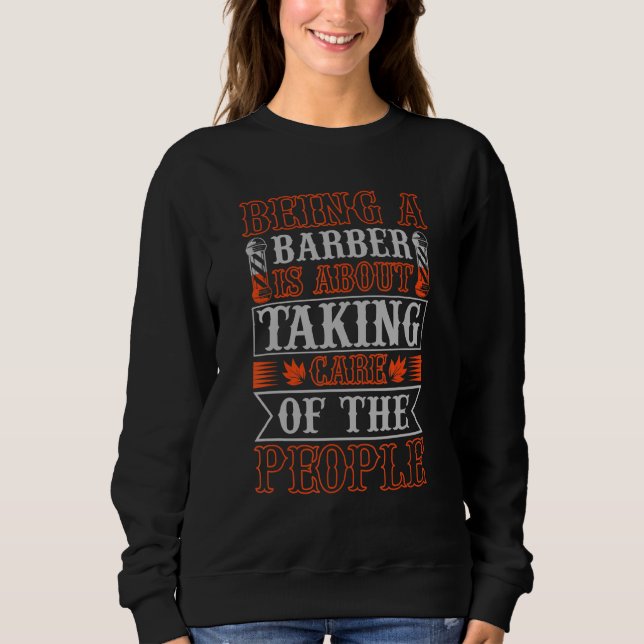 Being Barber is About Taking Care of The People Sa Sweatshirt (Vorderseite)