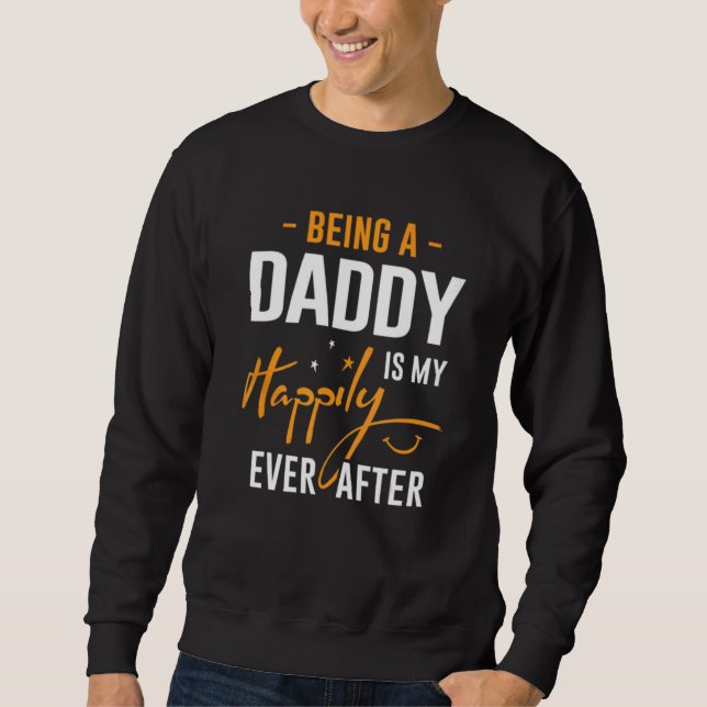 Being Daddy Is Happily Ever After Best Father's Da Sweatshirt (Vorderseite)