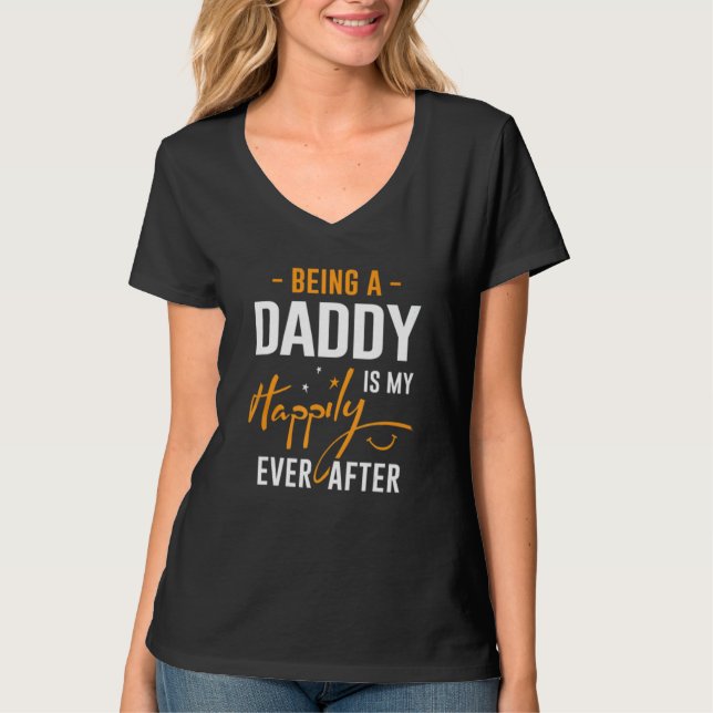 Being Daddy Is Happily Ever After Best Father's Da T-Shirt (Vorderseite)
