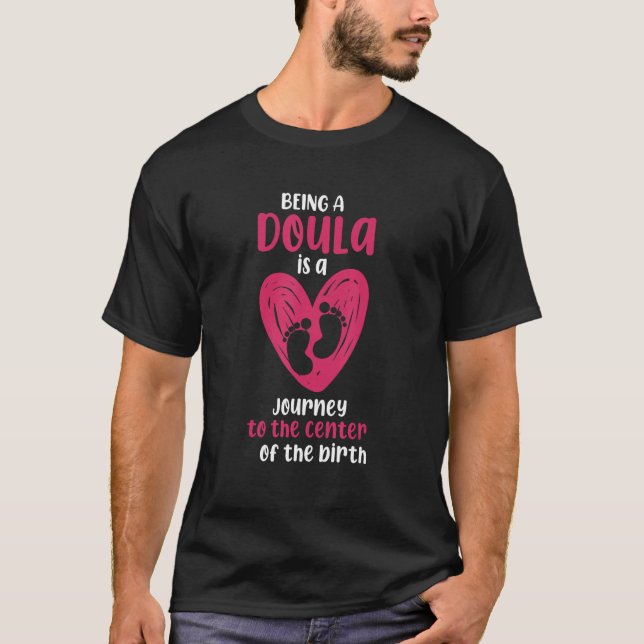 Being Doula Is Journey To The Center Of The Birth T-Shirt (Vorderseite)