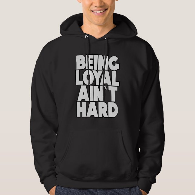 Being Loyal Ain`t Hard  Sarcastic Quote Hoodie (Vorderseite)