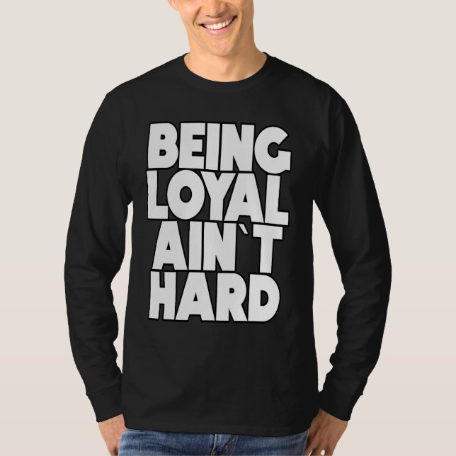 Being Loyal Ain`t Hard  Sarcastic Quote T-Shirt (Vorderseite)