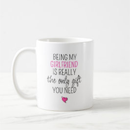 Being My Girlfriend Is the Only Gift You Need Kaffeetasse