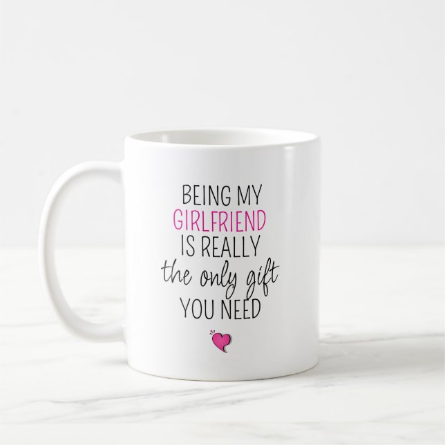 Being My Girlfriend Is the Only Gift You Need Kaffeetasse (Links)