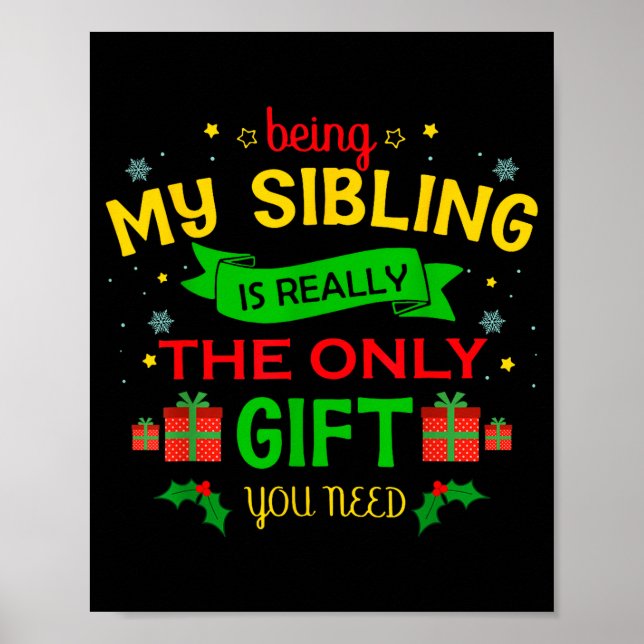 Being My Sibling Is Really The Only Gift You Need  Poster (Vorne)