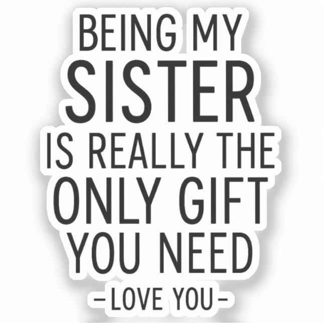 Being My Sister Is the Only Gift You Need Design  Aufkleber (Vorderseite)