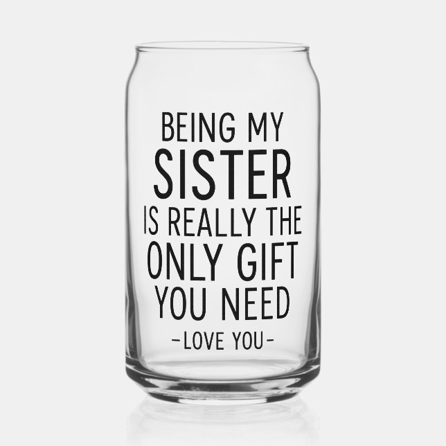 Being My Sister Is the Only Gift You Need Design  Dosenglas (Vorderseite)