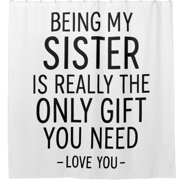 Being My Sister Is the Only Gift You Need Design  Duschvorhang (Vorderseite)