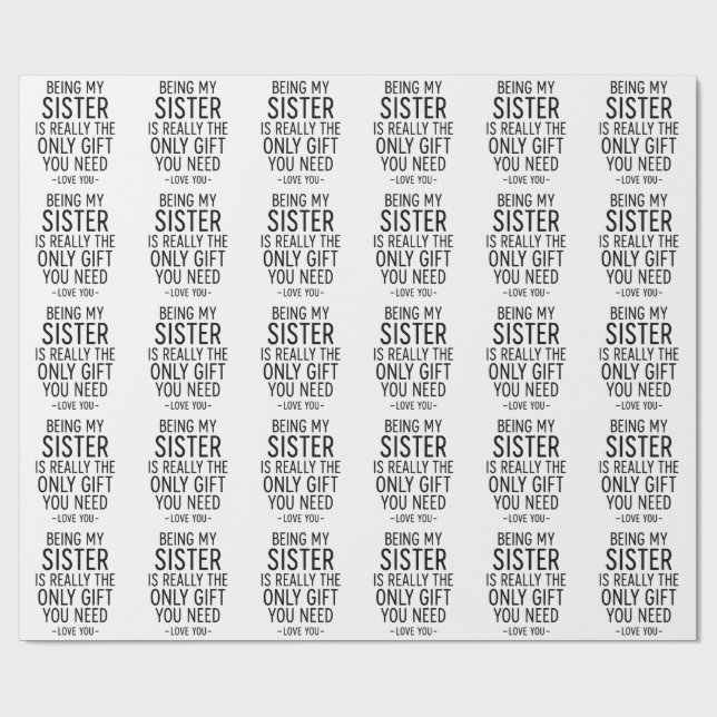 Being My Sister Is the Only Gift You Need Design  Geschenkpapier (Flach)