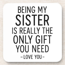 Being My Sister Is the Only Gift You Need Design  Getränkeuntersetzer