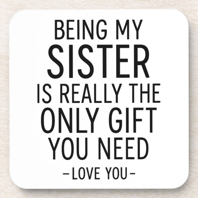 Being My Sister Is the Only Gift You Need Design  Getränkeuntersetzer (Vorderseite)