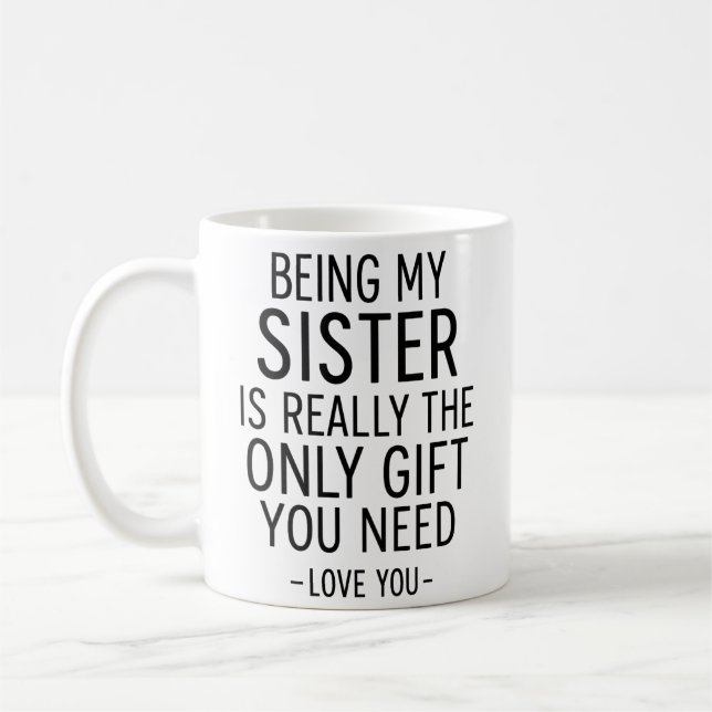 Being My Sister Is the Only Gift You Need Design  Kaffeetasse (Links)