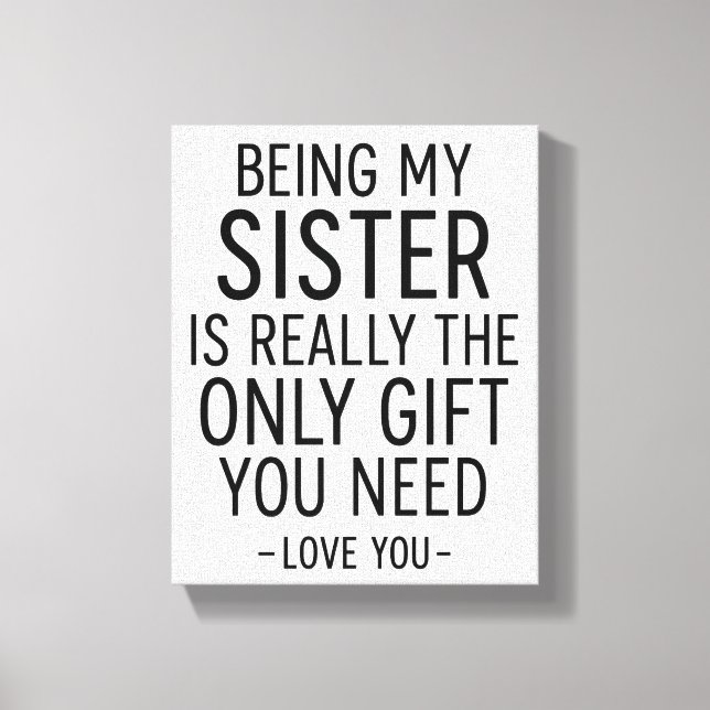 Being My Sister Is the Only Gift You Need Design  Leinwanddruck (Vorderseite)